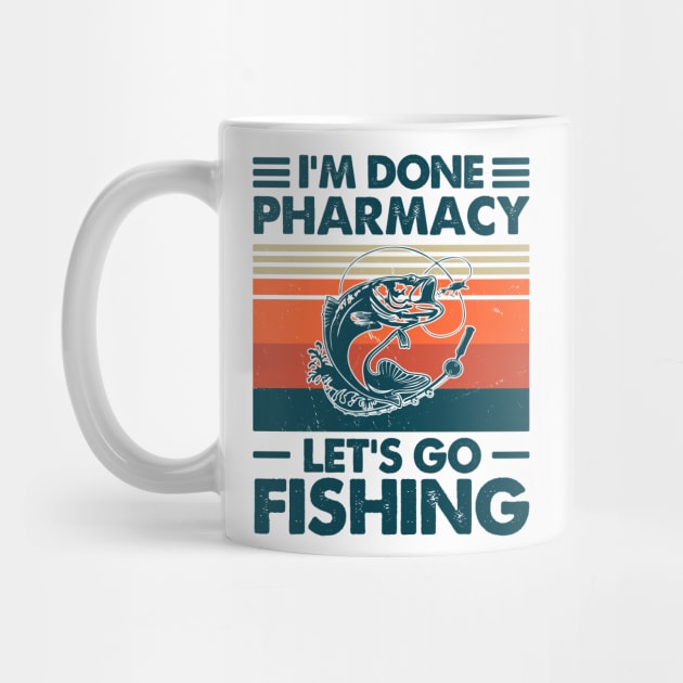 I'm Done Pharmacy Let's go Fishing by Salt88